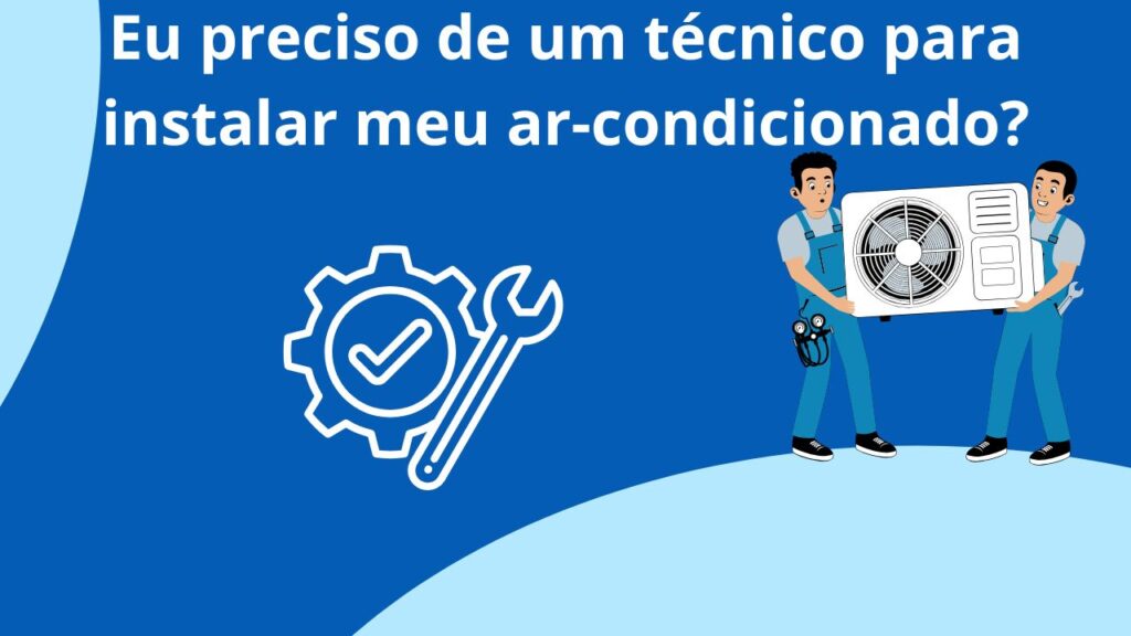 Eu-preciso-de-um-tecnico-para-instalar-meu-ar-condicionado.jpg